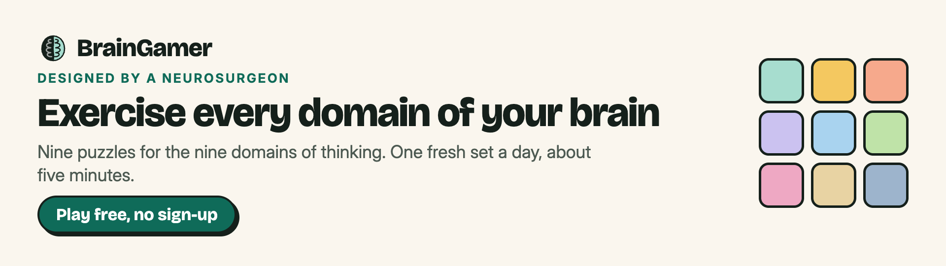 BrainGamer, designed by a neurosurgeon. Exercise every domain of your brain. Nine puzzles for the nine domains of thinking. Play free, no sign-up.