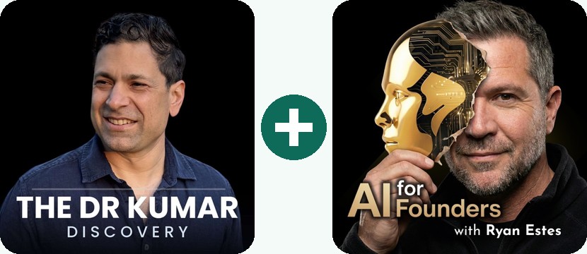 The Dr Kumar Discovery podcast plus AI for Founders with Ryan Estes